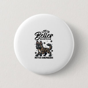 Best life with Dutch Shepherd  6 Cm Round Badge