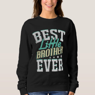 Best Little Brother Ever Little Brother Best Littl Sweatshirt