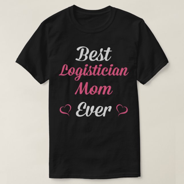 Best Logistician Mum Ever Mothers Day  T-Shirt (Design Front)