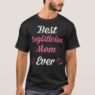 Best Logistician Mum Ever Mothers Day T-Shirt