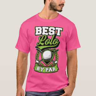 Best Lolo By Par Best Funny Golf Ball Club Fathers T-Shirt