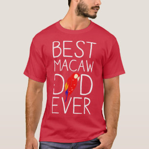 Best Macaw Dad Ever Funny Dad Macaw Daddy T-Shirt