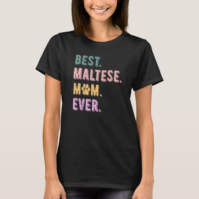 Best Maltese Mom Ever Maltese Dog Mom  Maltese T-Shirt (Front)
