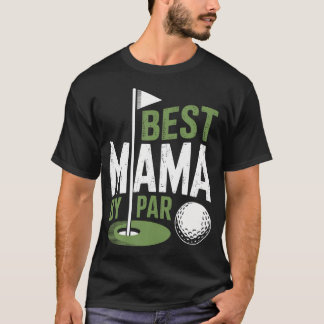 Best Mama By Par Golfing Hole In One Mother T-Shirt