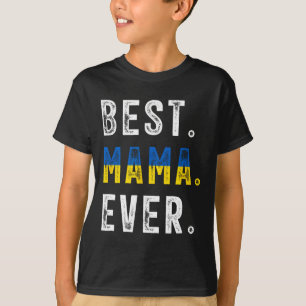 Best Mama Ever! Best Ukrainian Mom T-Shirt