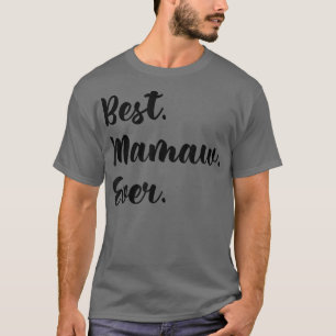 Best Mamaw Ever Grandma Mother's Day Funny T-Shirt
