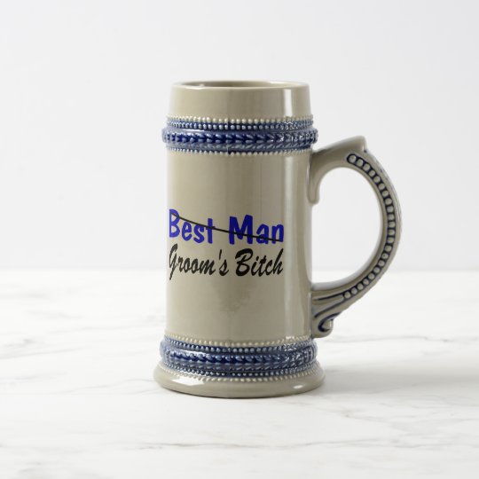 Best Man Grooms Bitch Beer Stein