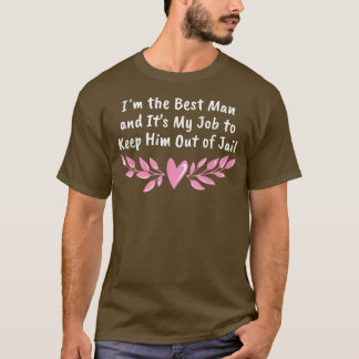 Best Man Job To Keep Him Out Of Jail Bridesman227 T-Shirt