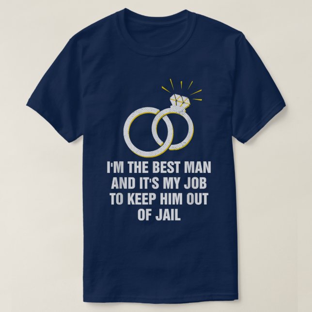 Best Man Job To Keep Him Out Of Jail Bridesman 228 T-Shirt (Design Front)