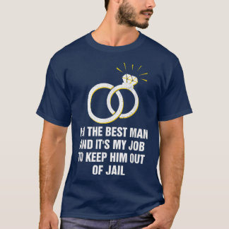 Best Man Job To Keep Him Out Of Jail Bridesman 228 T-Shirt