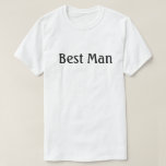 Best Man T-Shirt<br><div class="desc">Best Man Shirt suitable for wedding rehearsal,  rehearsal dinner,  bachelor party or anytime. Says Best Man on the front of the shirt.</div>