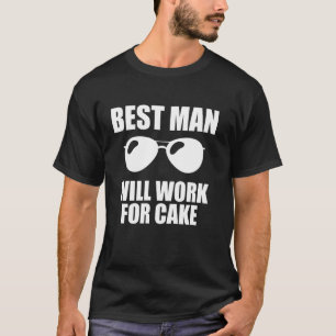 Best Man Will Work For Cake Bachelor Party T-Shirt