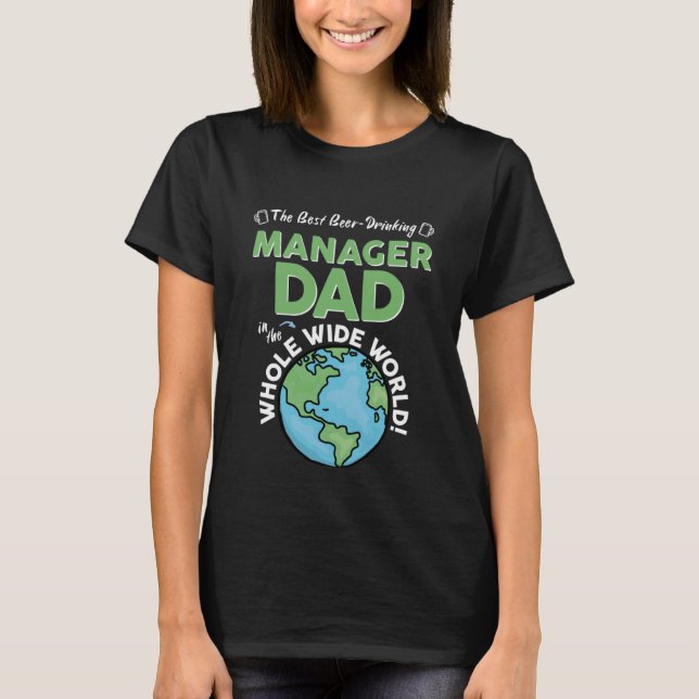 Best Manager Dad In The Whole Wide World Father's  T-Shirt (Front)