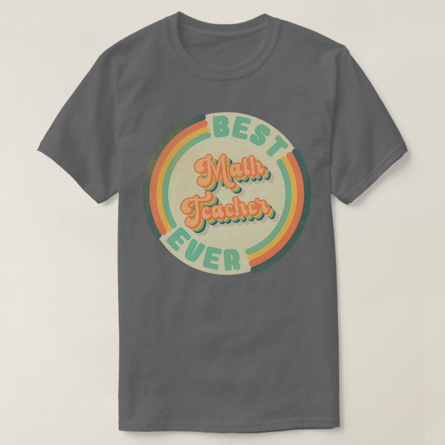 Best Math Teacher Ever funny best Math Teacher in  T-Shirt (Design Front)