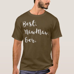 Best MawMaw Ever tshirtI love my Maw Maw T T-Shirt