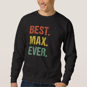 Best Max Ever Retro Funny Name Humour Nickname Sweatshirt