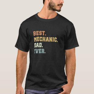 Best Mechanic Dad Ever Father's Day Funny Mechanic T-Shirt