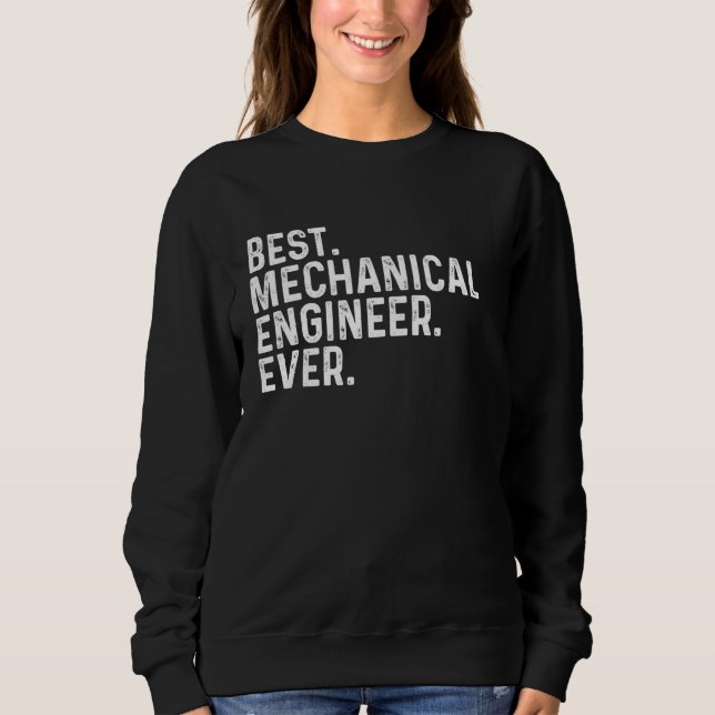 Best Mechanical Engineer Ever Funny Mechanical Eng Sweatshirt (Front)