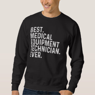 Best Medical Equipment Technician Ever Biomedical  Sweatshirt