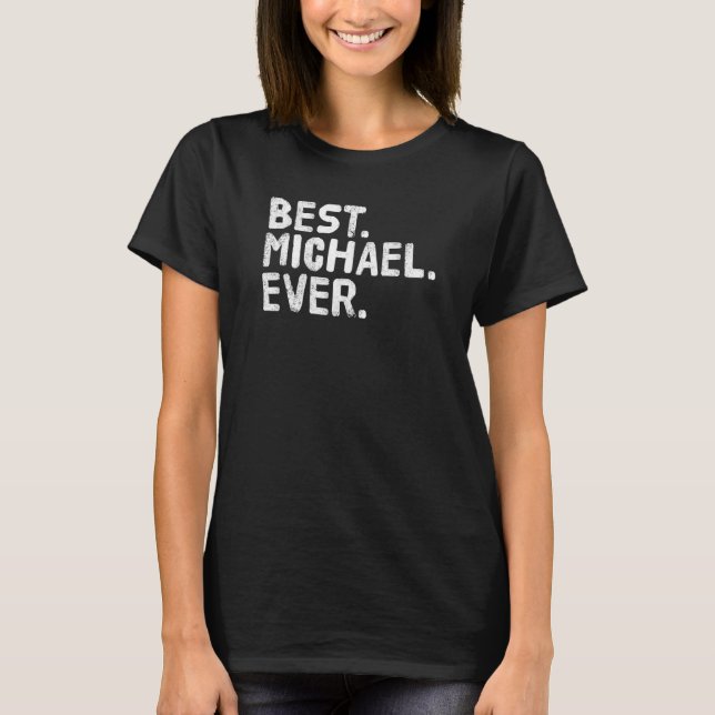 Best Michael Ever Funny Men Father S  Idea T-Shirt (Front)