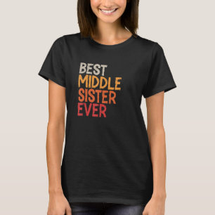 Best Middle Sister Ever Sibling Retro Vintage Midd T-Shirt
