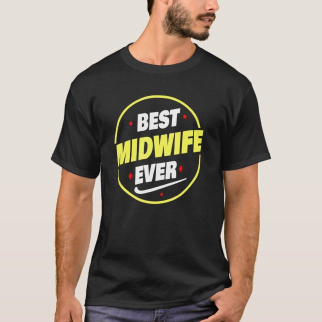 Best Midwife Ever Saying   Midwife T-Shirt (Front)