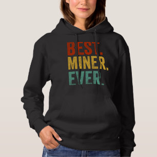 Best Miner Ever Data Mining  Engineer Miner Hoodie