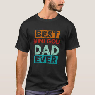 Best Mini Golf Dad Ever Funny Mini Golf Dad T-Shirt