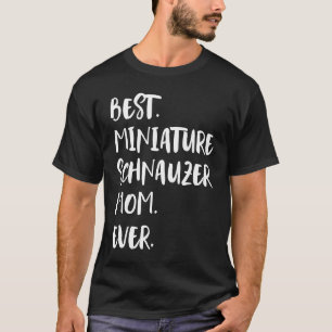 Best Miniature Schnauzer Mum Ever T-Shirt