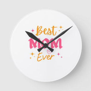 Best Mom Ever – Cute Mother’s Day Gift Design Round Clock
