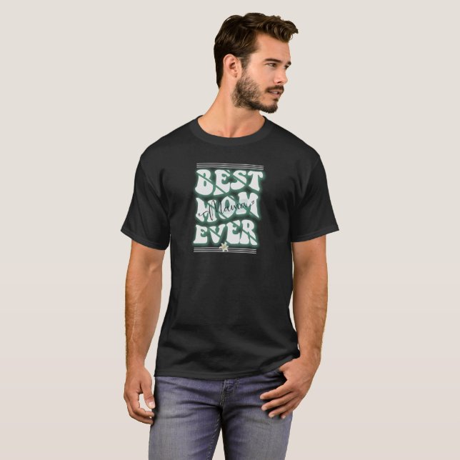 Best Mom Ever Design T-Shirt (Front Full)