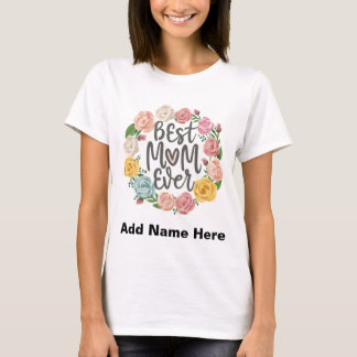 Best Mom Ever Floral Wreath - Customizable Gift T-Shirt