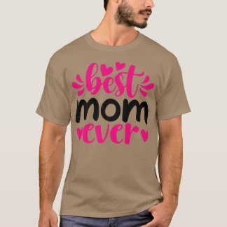 Best Mom Ever for Mama Grandma or Nana  T-Shirt