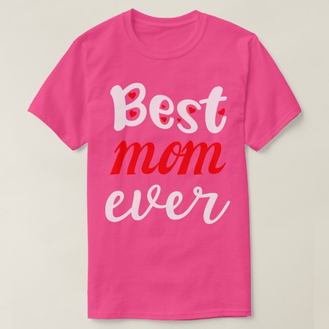 Best Mom Ever Gift For Mothers Day  T-Shirt (Design Front)