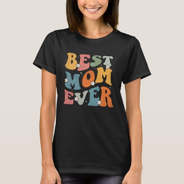 Best Mom Ever Happy Mother s Day 2023 Groovy Mom D T-Shirt (Front)