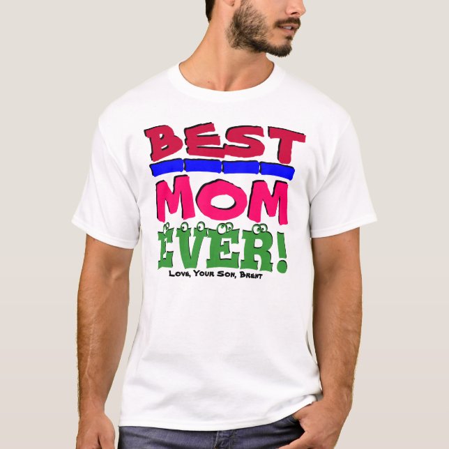 BEST MOM EVER! Love, Your Son / Daughter, Me shirt (Front)