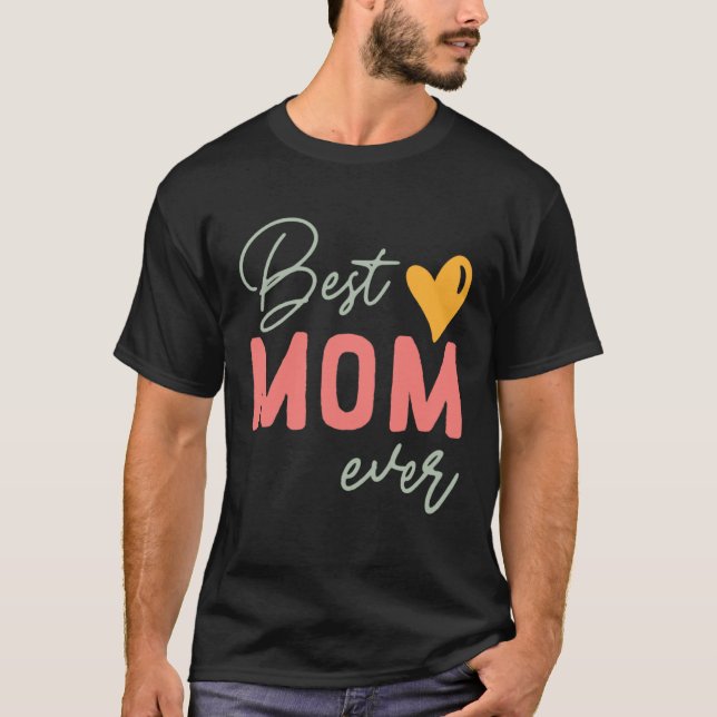 Best Mom Ever  Mother s Day T-Shirt (Front)