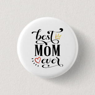 Best Mom Ever Mother's Day Quote   Pin Button