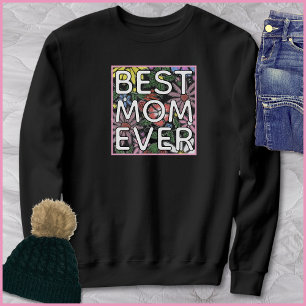 Best Mom Ever Quote Colorful Floral Art Sweatshirt