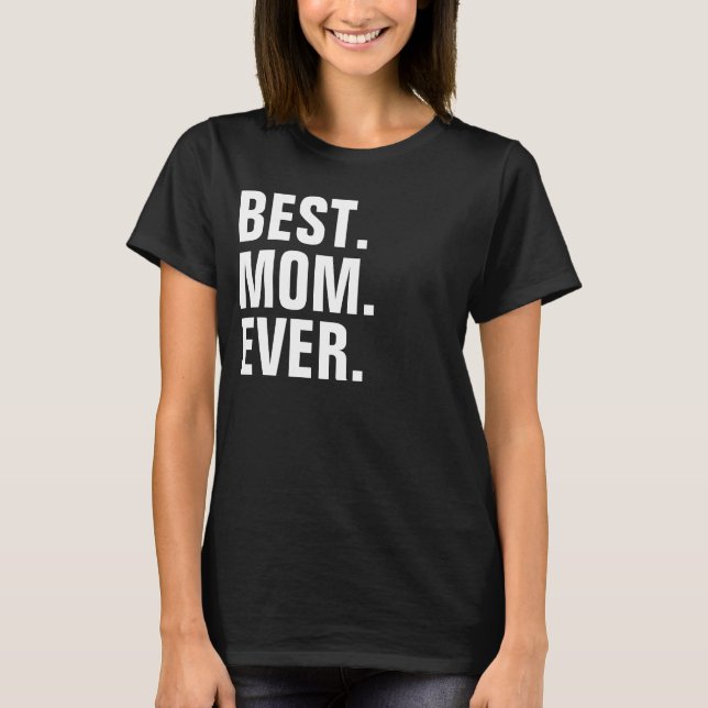 BEST MOM EVER T-Shirt (Front)