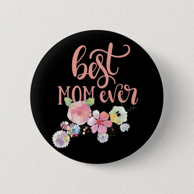 Best Mom Ever. Watercolor Flowers Button (Front)