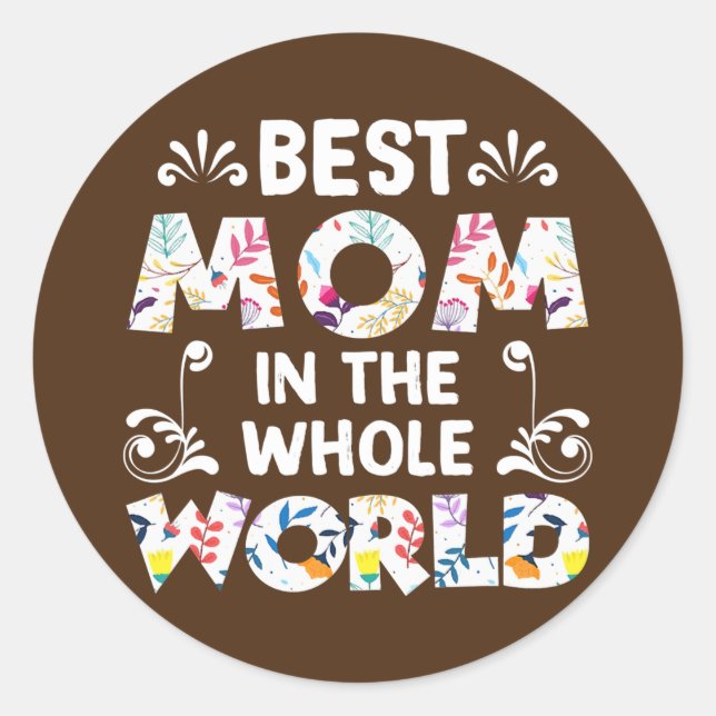 Best Mom In The Whole World Happy Mother Day Gift Classic Round Sticker (Front)