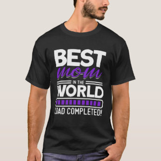 Best Mom In The World Load Completed Mom T-Shirt