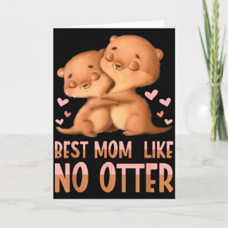 Best Mom Like No Otter For Mother  Card