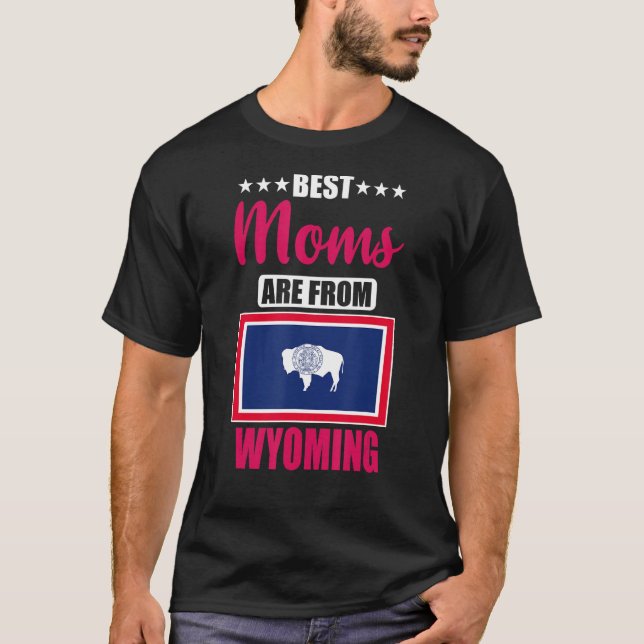 Best Moms are from Wyoming T-Shirt (Front)