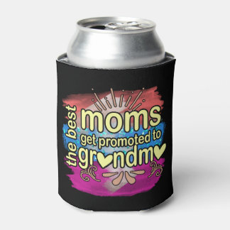 BEST MOMS GET PROMOTED TO GRANDMA CAN COOLER