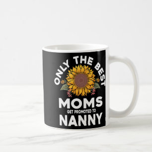 Best Moms Get Promoted To Nanny Mothers Day  Coffee Mug