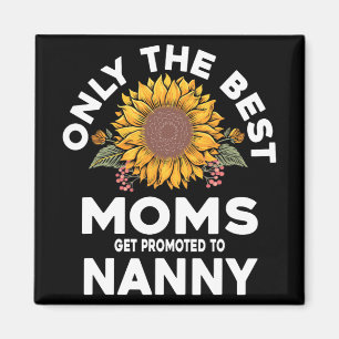 Best Moms Get Promoted To Nanny Mothers Day Magnet