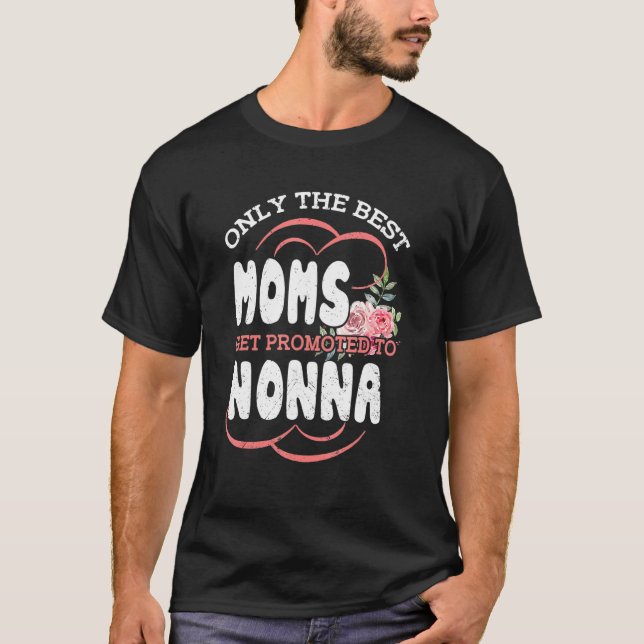 Best Moms Promoted To Nonna Grandma Mothers Day Fl T-Shirt (Front)