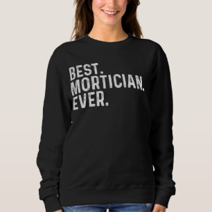 Best Mortician Ever Undertaker Funny Funeral Direc Sweatshirt